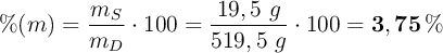 \%(m) = \frac{m_S}{m_D}\cdot 100 = \frac{19,5\ g}{519,5\ g}\cdot 100 = \bf 3,75\%