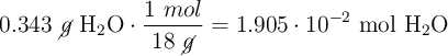 0.343\ \cancel{g}\ \ce{H2O}\cdot \dfrac{1\ mol}{18\ \cancel{g}}= 1.905\cdot 10^{-2}\ \ce{mol\ H2O}