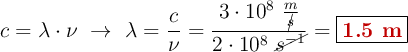 c = \lambda\cdot \nu\ \to\ \lambda = \frac{c}{\nu} = \frac{3\cdot 10^8\ \frac{m}{\cancel{s}}}{2\cdot 10^8\ \cancel{s^{-1}}} = \fbox{\color[RGB]{192,0,0}{\bf 1.5\ m}}