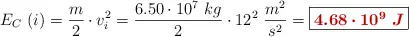 E_C\ (i) = \frac{m}{2}\cdot v_i^2 = \frac{6.50\cdot 10^7\ kg}{2}\cdot 12^2\ \frac{m^2}{s^2} = \fbox{\color[RGB]{192,0,0}{\bm{4.68\cdot 10^9\ J}}}