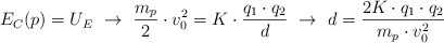 E_C(p) = U_E\ \to\ \frac{m_p}{2}\cdot v_0^2 =  K\cdot \frac{q_1\cdot q_2}{d}\ \to\ d = \frac{2K\cdot q_1\cdot q_2}{m_p\cdot v_0^2}