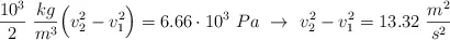 \frac{10^3}{2}\ \frac{kg}{m^3}\Big(v_2^2 - v_1^2\Big) = 6.66\cdot 10^3\ Pa\ \to\ v_2^2 - v_1^2 = 13.32\ \frac{m^2}{s^2}