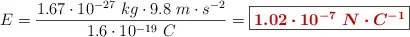 E = \frac{1.67\cdot 10^{-27}\ kg\cdot 9.8\ m\cdot s^{-2}}{1.6\cdot 10^{-19}\ C} = \fbox{\color[RGB]{192,0,0}{\bm{1.02\cdot 10^{-7}\ N\cdot C^{-1}}}}