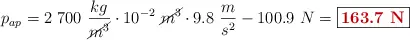 p_{ap} = 2\ 700\ \frac{kg}{\cancel{m^3}}\cdot 10^{-2}\ \cancel{m^3}\cdot 9.8\ \frac{m}{s^2} - 100.9\ N = \fbox{\color[RGB]{192,0,0}{\bf 163.7\ N}}
