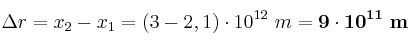 \Delta r = x_2 - x_1 = (3 - 2,1)\cdot 10^{12}\ m = \bf 9\cdot 10^{11}\ m
