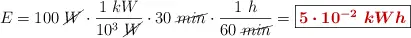 E = 100\ \cancel{W}\cdot \frac{1\ kW}{10^3\ \cancel{W}}\cdot 30\ \cancel{min}\cdot \frac{1\ h}{60\ \cancel{min}} = \fbox{\color[RGB]{192,0,0}{\bm{5\cdot 10^{-2}\ kWh}}}