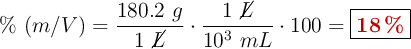 \%\ (m/V) = \frac{180.2\ g}{1\ \cancel{L}}\cdot \frac{1\ \cancel{L}}{10^3\ mL}\cdot 100 = \fbox{\color[RGB]{192,0,0}{\bf 18\ \%}}
