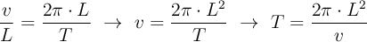 \frac{v}{L} = \frac{2\pi\cdot L}{T}\ \to\ v = \frac{2\pi\cdot L^2}{T}\ \to\ T = \frac{2\pi\cdot L^2}{v}