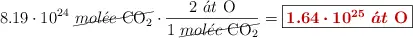 8.19\cdot 10^{24}\ \cancel{mol\acute{e}c\ \ce{CO2}}\cdot \frac{2\ \acute{a}t\ \ce{O}}{1\ \cancel{mol\acute{e}c\ \ce{CO2}}} = \fbox{\color[RGB]{192,0,0}{\bm{1.64\cdot 10^{25}\ \acute{a}t}\ \textbf{\ce{O}}}}