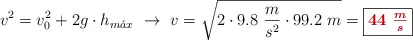 v^2 = v_0^2 + 2g\cdot h_{m\acute{a}x}\ \to\ v = \sqrt{2\cdot 9.8\ \frac{m}{s^2}\cdot 99.2\ m} = \fbox{\color[RGB]{192,0,0}{\bm{44\ \frac{m}{s}}}}