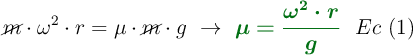 \cancel{m}\cdot \omega^2\cdot r = \mu\cdot \cancel{m}\cdot g\ \to\ {\color[RGB]{2,112,20}{\bm{\mu = \frac{\omega^2\cdot r}{g}}}}\ \ Ec\ (1)