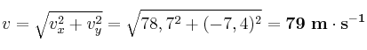 v = \sqrt{v_x^2 + v_y^2} = \sqrt{78,7^2 + (-7,4)^2} = \bf 79\ m\cdot s^{-1}