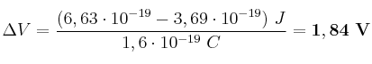 \Delta V = \frac{(6,63\cdot 10^{-19} - 3,69\cdot 10^{-19})\ J}{1,6\cdot 10^{-19}\ C} = \bf 1,84\ V