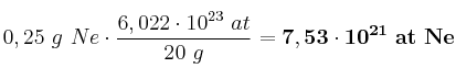 0,25\ g\ Ne\cdot \frac{6,022\cdot 10^{23}\ at}{20\ g} = \bf 7,53\cdot 10^{21}\ at\ Ne