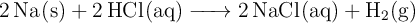 \ce{2Na(s) + 2HCl(aq) -> 2NaCl(aq) + H_2(g)}