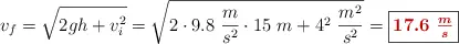 v_f = \sqrt{2gh + v_i^2} = \sqrt{2\cdot 9.8\ \frac{m}{s^2}\cdot 15\ m + 4^2\ \frac{m^2}{s^2}} = \fbox{\color[RGB]{192,0,0}{\bm{17.6\ \frac{m}{s}}}}