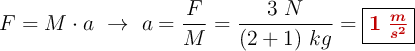 F = M\cdot a\ \to\ a = \frac{F}{M}= \frac{3\ N}{(2 + 1)\ kg} = \fbox{\color[RGB]{192,0,0}{\bm{1\ \frac{m}{s^2}}}}