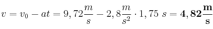 v = v_0 - at = 9,72\frac{m}{s} - 2,8\frac{m}{s^2}\cdot 1,75\ s = \bf 4,82\frac{m}{s}