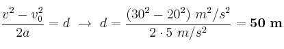 \frac{v^2 - v_0^2}{2a} = d\ \to\ d = \frac{(30^2 - 20^2)\ m^2/s^2}{2\cdot 5\ m/s^2} = \bf 50\ m