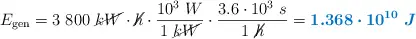 E_{\text{gen}} = 3\ 800\ \cancel{kW}\cdot \cancel{h}\cdot \frac{10^3\ W}{1\ \cancel{kW}}\cdot \frac{3.6\cdot 10^3\ s}{1\ \cancel{h}} = \color[RGB]{0,112,192}{\bm{1.368\cdot 10^{10}\ J}}