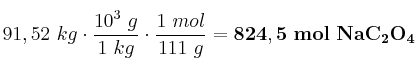 91,52\ kg\cdot \frac{10^3\ g}{1\ kg}\cdot \frac{1\ mol}{111\ g} = \bf 824,5\ mol\ NaC_2O_4