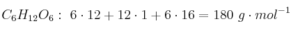 C_6H_{12}O_6:\ 6\cdot 12 + 12\cdot 1 + 6\cdot 16 = 180\ g\cdot mol^{-1}