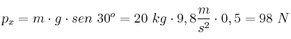 p_x = m\cdot g\cdot sen\ 30^o = 20\ kg\cdot 9,8\frac{m}{s^2}\cdot 0,5 = 98\ N