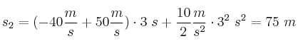 s_2 = (-40\frac{m}{s} + 50\frac{m}{s})\cdot 3\ s +\frac{10}{2}\frac{m}{s^2}\cdot 3^2\ s^2 = 75\ m