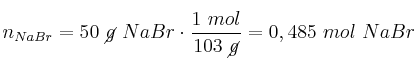 n_{NaBr} = 50\ \cancel{g}\ NaBr\cdot \frac{1\ mol}{103\ \cancel{g}} = 0,485\ mol\ NaBr