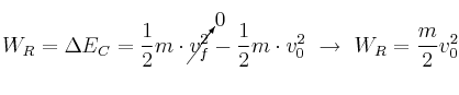 W_R = \Delta E_C = \frac{1}{2}m\cdot \cancelto{0}{v_f^2} - \frac{1}{2}m\cdot v_0^2\ \to\ W_R = \frac{m}{2}v_0^2