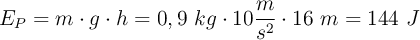 E_P = m\cdot g\cdot h = 0,9\ kg\cdot 10\frac{m}{s^2}\cdot 16\ m = 144\ J