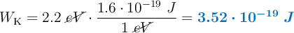W_{\ce{K}} = 2.2\ \cancel{eV}\cdot \frac{1.6\cdot 10^{-19}\ J}{1\ \cancel{eV}} = \color[RGB]{0,112,192}{\bm{3.52\cdot 10^{-19}\ J}}