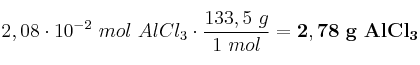 2,08\cdot 10^{-2}\ mol\ AlCl_3\cdot \frac{133,5\ g}{1\ mol} = \bf 2,78\ g\ AlCl_3