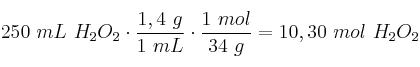 250\ mL\ H_2O_2\cdot \frac{1,4\ g}{1\ mL}\cdot \frac{1\ mol}{34\ g} = 10,30\ mol\ H_2O_2