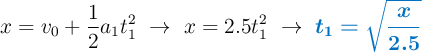 x = v_0 + \frac{1}{2}a_1t_1^2\ \to\ x = 2.5t_1^2\ \to\ \color[RGB]{0,112,192}{\bm{t_1 = \sqrt{\frac{x}{2.5}}}}