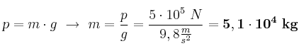 p = m\cdot g\ \to\ m = \frac{p}{g} = \frac{5\cdot 10^5\ N}{9,8\frac{m}{s^2}} = \bf 5,1\cdot 10^4\ kg