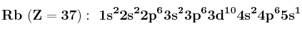 \bf Rb\ (Z = 37):\ 1s^22s^22p^63s^23p^63d^{10}4s^24p^65s^1