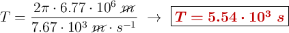 T = \frac{2\pi \cdot 6.77\cdot 10^6\ \cancel{m}}{7.67\cdot 10^3\ \cancel{m}\cdot s^{-1}}\ \to\ \fbox{\color[RGB]{192,0,0}{\bm{T = 5.54\cdot 10^3\ s}}}