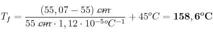 T_f = \frac{(55,07 - 55)\ \cancel{cm}}{55\ \cancel{cm}\cdot 1,12\cdot 10^{-5}^oC^{-1}} + 45^oC = \bf 158,6^oC