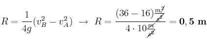 R = \frac{1}{4g}(v_B^2 - v_A^2)\ \to\ R = \frac{(36 - 16)\frac{m\cancel{^2}}{\cancel{s^2}}}{4\cdot 10\frac{\cancel{m}}{\cancel{s^2}}} = \bf 0,5\ m