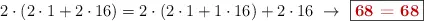 2\cdot (2\cdot 1 + 2\cdot 16) = 2\cdot (2\cdot 1 + 1\cdot 16) + 2\cdot 16\ \to\ \fbox{\color[RGB]{192,0,0}{\bf 68 = 68}}