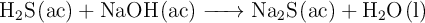 \ce{H2S(ac) + NaOH(ac) -> Na2S(ac) + H2O(l)}