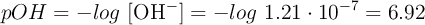 pOH = -log\ [\ce{OH-}] = -log\ 1.21\cdot 10^{-7} = 6.92