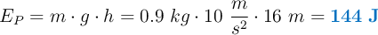 E_P = m\cdot g\cdot h = 0.9\ kg\cdot 10\ \frac{m}{s^2}\cdot 16\ m = \color[RGB]{0,112,192}{\bf 144\ J}