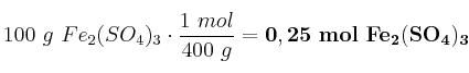100\ g\ Fe_2(SO_4)_3\cdot \frac{1\ mol}{400\ g} = \bf 0,25\ mol\ Fe_2(SO_4)_3