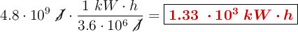 4.8\cdot 10^9\ \cancel{J}\cdot \frac{1\ kW\cdot h}{3.6\cdot 10^6\ \cancel{J}}= \fbox{\color[RGB]{192,0,0}{\bm{1.33\ \cdot 10^3\ kW\cdot h}}}