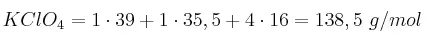 KClO_4 = 1\cdot 39 + 1\cdot 35,5 + 4\cdot 16 = 138,5\ g/mol
