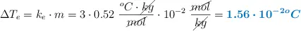 \Delta T_e = k_e\cdot m = 3\cdot 0.52\ \frac{^oC\cdot \cancel{kg}}{\cancel{mol}}\cdot 10^{-2}\ \frac{\cancel{mol}}{\cancel{kg}} = \color[RGB]{0,112,192}{\bm{1.56\cdot 10^{-2}^oC}}}