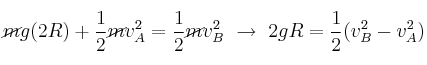 \cancel{m}g(2R) + \frac{1}{2}\cancel{m}v_A^2 = \frac{1}{2}\cancel{m}v_B^2\ \to\  2gR = \frac{1}{2}(v_B^2 - v_A^2)