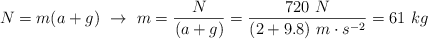 N = m(a + g)\ \to\ m = \frac{N}{(a + g)} = \frac{720\ N}{(2 + 9.8)\ m\cdot s^{-2}} = 61\ kg